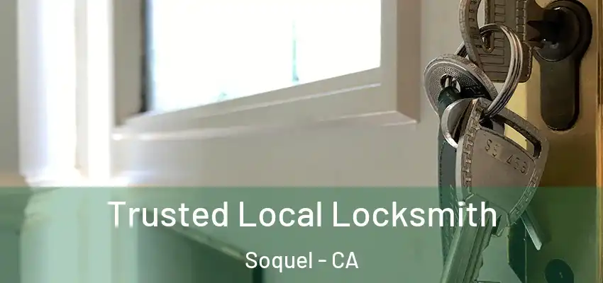  Trusted Local Locksmith Soquel - CA