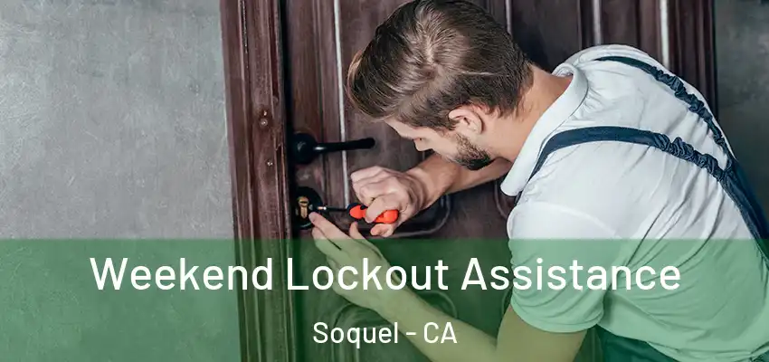  Weekend Lockout Assistance Soquel - CA