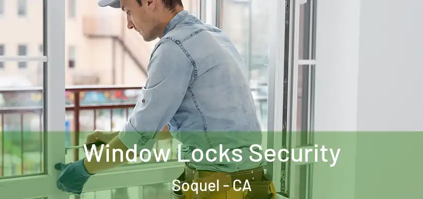  Window Locks Security Soquel - CA